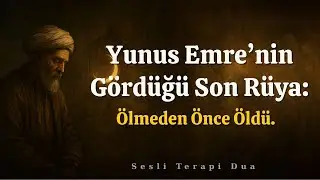 Yunus Emre'nin Gördüğü Son Rüya. | Sesli Terapi Dua