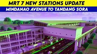 MRT 7 New Stations Update From Mindanao Avenue to Tandang Sora