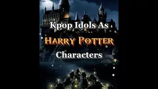 KPOP IDOLS AS HARRY POTTER CHARACTERS
