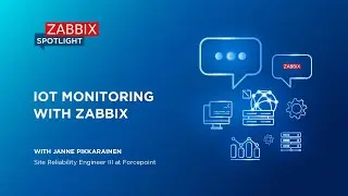 Zabbix Spotlight: IoT monitoring with Zabbix with Janne Pikkarainen