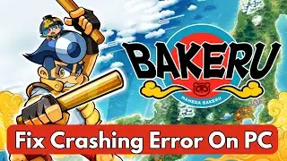 How To Fix BAKERU Crashing Error On PC | Fix BAKERU Crashing at Startup On PC