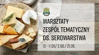 Warsztaty- Zespół tematyczny ds. serowarstwa - 10-11.05./ 2.06./ 21.06