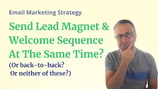 Email Marketing Strategy: When Should I Send My Welcome Sequence If I'm Sending a Lead Magnet