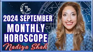 ♑️ Capricorn September 2024 Astrology Horoscope by Nadiya Shah