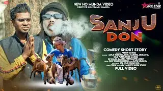 Sanju Don | New Ho Munda Short Film Video | Comedy Short Story | Kol Star