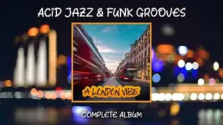 A London Vibe (Acid Jazz & Funk Grooves complete full 1 Hour album)