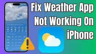 How To Fix Weather App Not Working on iPhone in iOS 17/17.4.1 - 2024