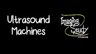 Ultrasound Machines - Imaging Study Lecture