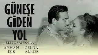 Güneşe Giden Yol Türk Filmi | FULL | AYHAN IŞIK | SELDA ALKOR | RESTORASYONLU