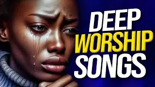 Deep Mega Worship Songs 2024 Filled With Anointing 🙏