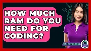 How Much RAM Do You Need For Coding? - Next LVL Programming