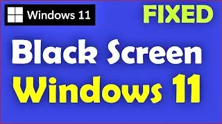 How to Fix Black Screen on Windows 11