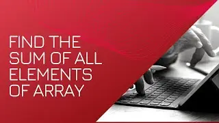 Find the sum of all elements of array | Sum of Array | Celotek