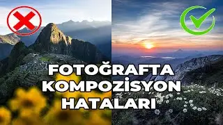 Fotoğrafta  Kompozisyon Hataları| Sık Yapılan Kompozisyon Yanlışları |Fotoğrafta Kompozisyonun Önemi