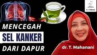 Cek Dapur! Ini 11 Makanan Super Musuh Bebuyutan Sel Kanker | dr. Teguh Mahanani.