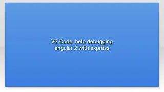 VS Code: help debugging angular 2 with express