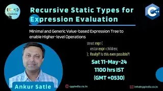 [CppIndia] [Tech Talk] Recursive Static Types for Expression Evaluation by Ankur Satle