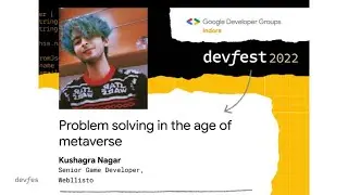 Problem Solving in the Age of Metaverse | Kushagra Nagar | DevFest 2022 | GDG Indore