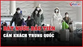 Nước đầu tiên cấm khách từ Trung Quốc nhập cảnh | Vietnamnet
