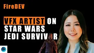 FireDEV #33 - Natasha Hui: Star Wars Jedi Survivor & The Last of Us Part 1 VFX Artist Unveils All