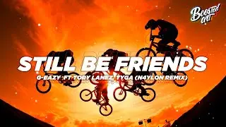 G-Eazy - Still Be Friends ft. Tory Lanez, Tyga (N4YLON Remix)