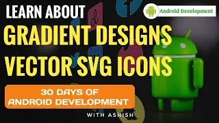 10. Learn About Gradient Design & SVG Icons | 30 Days Android Development | Code By Ashish