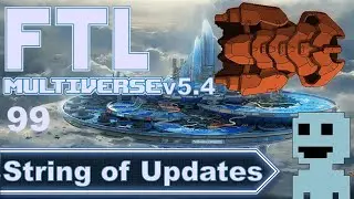 Updated All The Things!!! (And Added Some New) Ep.99 FTL: Multiverse 5.4