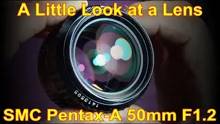 A Little Look at a Lens -  The SMC Pentax-A 50mm F1.2