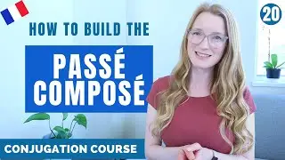 How to build the PASSÉ COMPOSÉ // French conjugation Course // Lesson 20