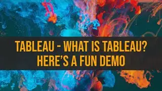 Tableau - What is Tableau? Here's a fun Demo