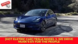 [HOT ELETRIC CAR] Tesla Model 3, we drive Musk's EV for the people