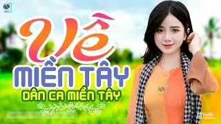 Về Miền Tây - LK Dân Ca Miền Tây 2024, Nhạc Trữ Tình Quê Hương Chọn Lọc - Dân Ca Miền Tây