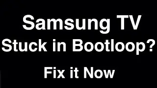 Samsung TV Stuck in Bootloop  -  Fix it Now