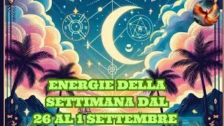 ENERGIE DELLA SETTIMANA DAL 26 AGOSTO AL 1 SETTEMBRE 2024 - LETTURA TAROCCHI EVOLUTIVI 🔮💫