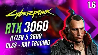 RYZEN 5 3600 RTX 3060 CYBERPUNK 1.6 - 1080p 1440p 4K RAY TRACING DLSS