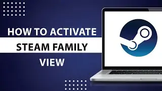 How to Activate Steam Family view-2024