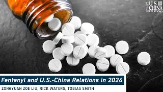 Fentanyl and U.S.-China Relations in 2024