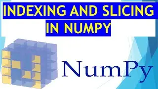 INDEXING SLICING IN NUMPY