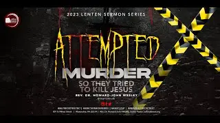 "Attempted Murder: So They Tried To Kill Jesus", Rev. Dr. Howard-John Wesley