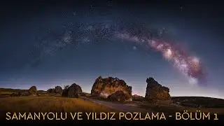 Samanyolu ve Yıldız Pozlama - Bölüm 1