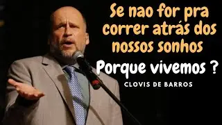 VOCÊ PODE, CORRA ATRÁS DOS SEUS SONHOS | CLOVIS DE BARROS