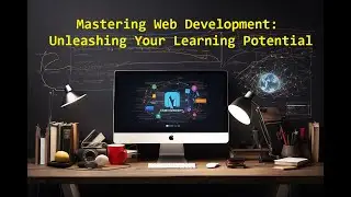 Mastering Web Development: Unleashing Your Learning Potential