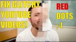 Red Dot And Pixelated Youtube Videos FIXED!
