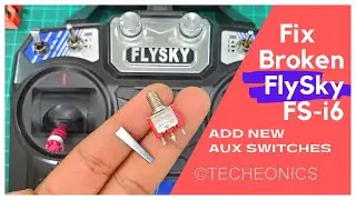 Fix (Repair) the Broken  Flysky FS-i6 Transmitter || Add New AUX Switches || Techeonics