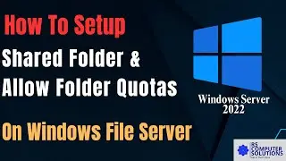 How to Setup a Shared Folder and allow folder Quotas on Windows Server 2022.