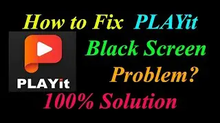 How to Fix PLAYit App Black Screen Problem Solutions Android & Ios - PLAYit Black Screen Error