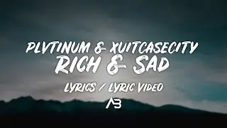 PLVTINUM - Rich & Sad (Lyrics / Lyric Video) ft. Xuitcasecity