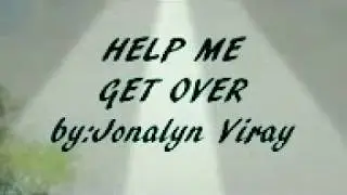 Help Me Get Over by Jonalyn Viray (lyrics video)