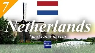 7 best cities to visit in The Netherlands