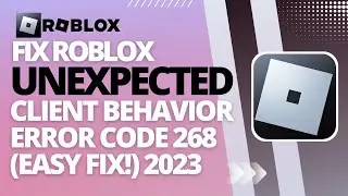 How To Fix Roblox Unexpected Client Behavior Error Code 268 (Easy FIX!) 2023